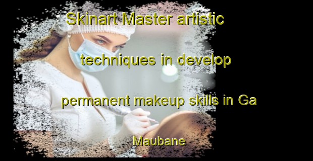 Skinart Master artistic techniques in develop permanent makeup skills in Ga Maubane | PermanentmakeupTraining | PermanentmakeupClasses | SkinartTraining-South Africa