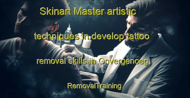 Skinart Master artistic techniques in develop tattoo removal skills in Onvergenoeg | RemovalTraining | RemovalClasses | SkinartTraining-South Africa