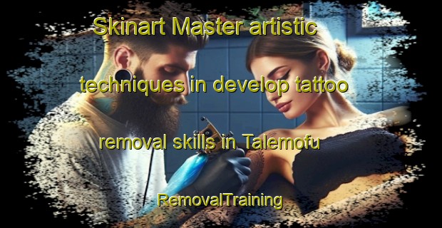 Skinart Master artistic techniques in develop tattoo removal skills in Talemofu | RemovalTraining | RemovalClasses | SkinartTraining-South Africa