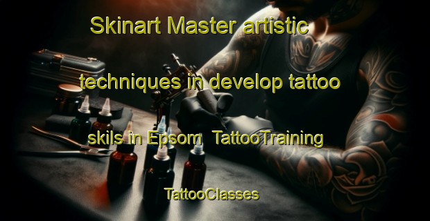 Skinart Master artistic techniques in develop tattoo skils in Epsom | TattooTraining | TattooClasses | SkinartTraining-South Africa