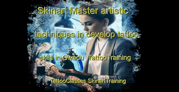 Skinart Master artistic techniques in develop tattoo skils in Gwadu | #TattooTraining #TattooClasses #SkinartTraining-South Africa