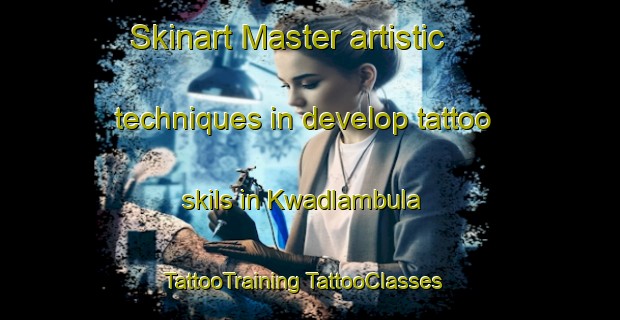 Skinart Master artistic techniques in develop tattoo skils in Kwadlambula | #TattooTraining #TattooClasses #SkinartTraining-South Africa