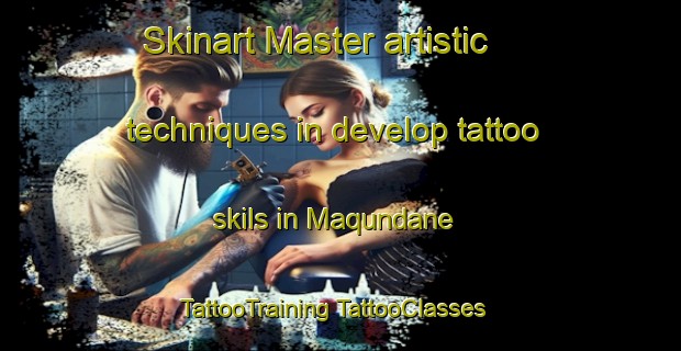 Skinart Master artistic techniques in develop tattoo skils in Maqundane | #TattooTraining #TattooClasses #SkinartTraining-South Africa