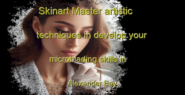 Skinart Master artistic techniques in develop your microblading skills in Alexander Bay | MicrobladingTraining | MicrobladingClasses | SkinartTraining-South Africa