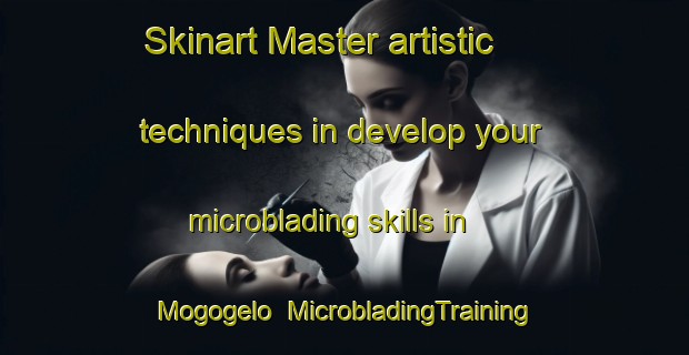 Skinart Master artistic techniques in develop your microblading skills in Mogogelo | MicrobladingTraining | MicrobladingClasses | SkinartTraining-South Africa