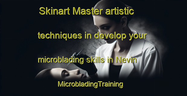 Skinart Master artistic techniques in develop your microblading skills in Nevin | MicrobladingTraining | MicrobladingClasses | SkinartTraining-South Africa