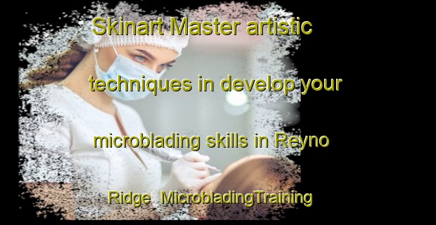 Skinart Master artistic techniques in develop your microblading skills in Reyno Ridge | MicrobladingTraining | MicrobladingClasses | SkinartTraining-South Africa