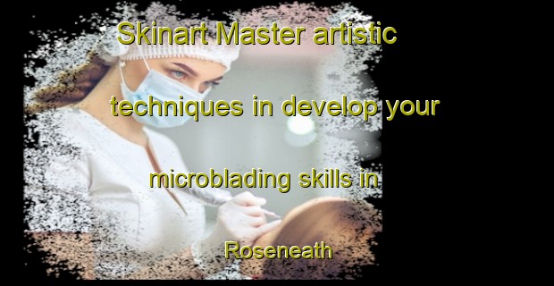 Skinart Master artistic techniques in develop your microblading skills in Roseneath | MicrobladingTraining | MicrobladingClasses | SkinartTraining-South Africa