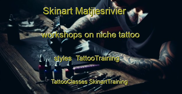 Skinart Matjiesrivier workshops on niche tattoo styles | #TattooTraining #TattooClasses #SkinartTraining-South Africa