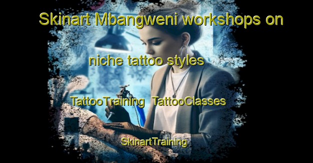 Skinart Mbangweni workshops on niche tattoo styles | TattooTraining | TattooClasses | SkinartTraining-South Africa
