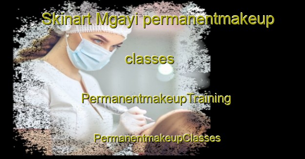 Skinart Mgayi permanentmakeup classes | PermanentmakeupTraining | PermanentmakeupClasses | SkinartTraining-South Africa