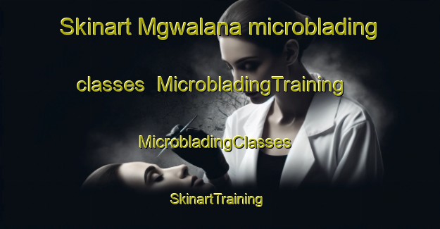 Skinart Mgwalana microblading classes | MicrobladingTraining | MicrobladingClasses | SkinartTraining-South Africa