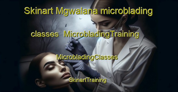 Skinart Mgwalana microblading classes | MicrobladingTraining | MicrobladingClasses | SkinartTraining-South Africa