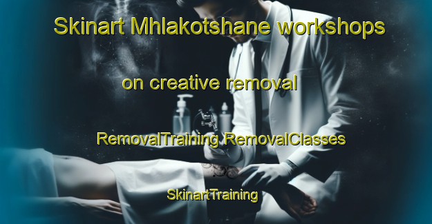 Skinart Mhlakotshane workshops on creative removal | #RemovalTraining #RemovalClasses #SkinartTraining-South Africa