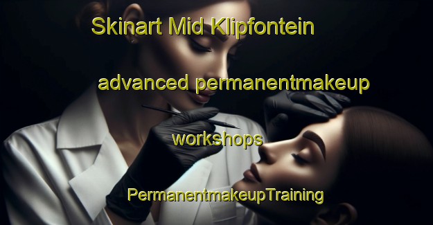 Skinart Mid Klipfontein advanced permanentmakeup workshops | #PermanentmakeupTraining #PermanentmakeupClasses #SkinartTraining-South Africa