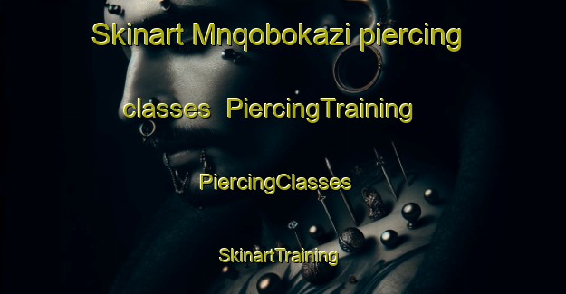 Skinart Mnqobokazi piercing classes | PiercingTraining | PiercingClasses | SkinartTraining-South Africa