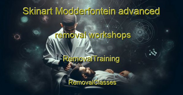 Skinart Modderfontein advanced removal workshops | RemovalTraining | RemovalClasses | SkinartTraining-South Africa