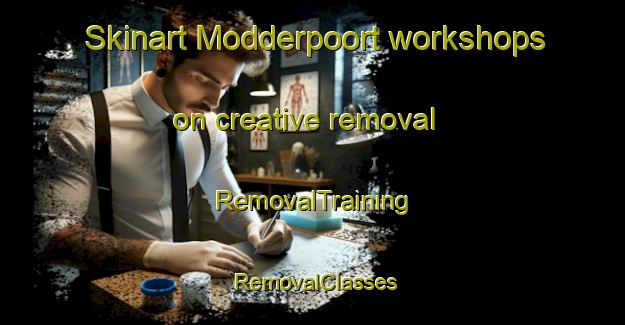 Skinart Modderpoort workshops on creative removal | RemovalTraining | RemovalClasses | SkinartTraining-South Africa