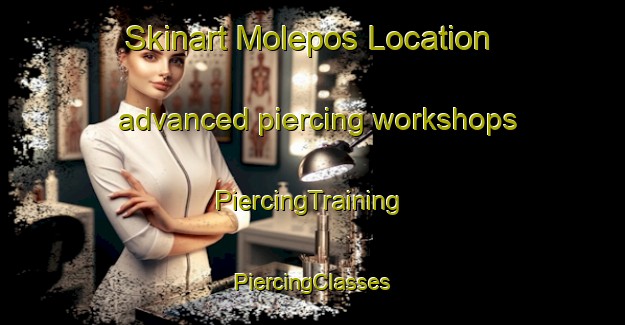 Skinart Molepos Location advanced piercing workshops | #PiercingTraining #PiercingClasses #SkinartTraining-South Africa