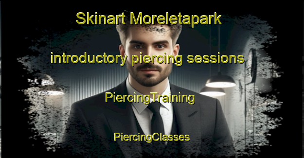 Skinart Moreletapark introductory piercing sessions | #PiercingTraining #PiercingClasses #SkinartTraining-South Africa