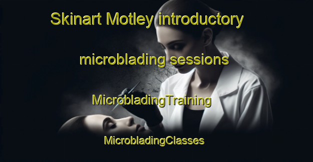 Skinart Motley introductory microblading sessions | MicrobladingTraining | MicrobladingClasses | SkinartTraining-South Africa