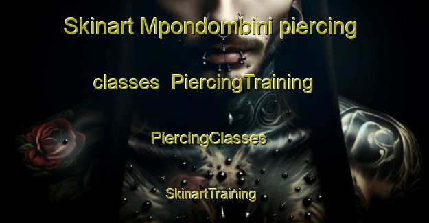 Skinart Mpondombini piercing classes | PiercingTraining | PiercingClasses | SkinartTraining-South Africa
