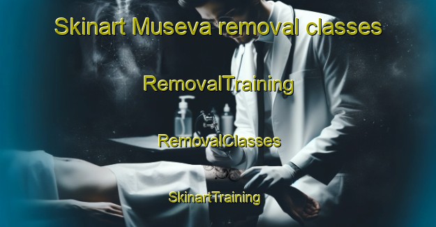 Skinart Museva removal classes | RemovalTraining | RemovalClasses | SkinartTraining-South Africa