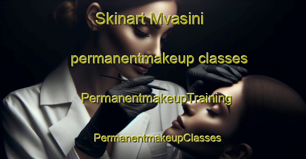 Skinart Mvasini permanentmakeup classes | PermanentmakeupTraining | PermanentmakeupClasses | SkinartTraining-South Africa