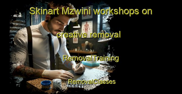 Skinart Mzwini workshops on creative removal | RemovalTraining | RemovalClasses | SkinartTraining-South Africa