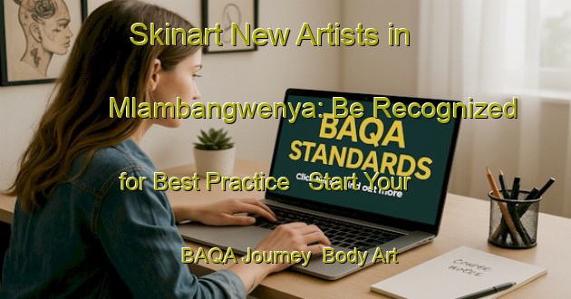 Skinart New Artists in Mlambangwenya: Be Recognized for Best Practice - Start Your BAQA Journey | Body Art Qualification Authority | BAQA-South Africa