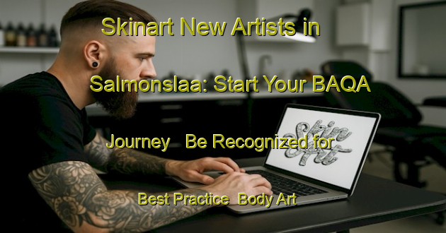 Skinart New Artists in Salmonslaa: Start Your BAQA Journey - Be Recognized for Best Practice | Body Art Qualification Authority | BAQA-South Africa