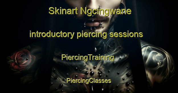 Skinart Ngcingwane introductory piercing sessions | #PiercingTraining #PiercingClasses #SkinartTraining-South Africa