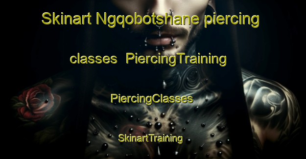 Skinart Ngqobotshane piercing classes | #PiercingTraining #PiercingClasses #SkinartTraining-South Africa