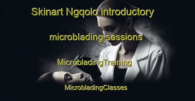 Skinart Ngqolo introductory microblading sessions | MicrobladingTraining | MicrobladingClasses | SkinartTraining-South Africa