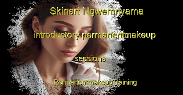 Skinart Ngwemnyama introductory permanentmakeup sessions | #PermanentmakeupTraining #PermanentmakeupClasses #SkinartTraining-South Africa