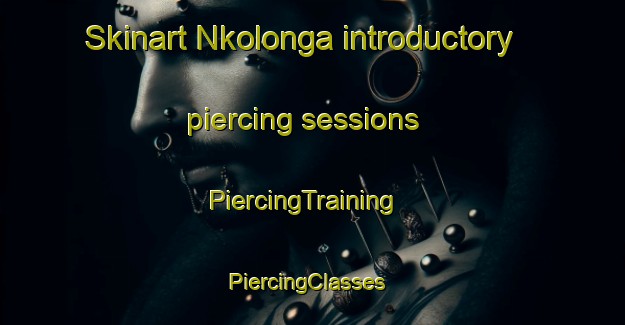 Skinart Nkolonga introductory piercing sessions | PiercingTraining | PiercingClasses | SkinartTraining-South Africa