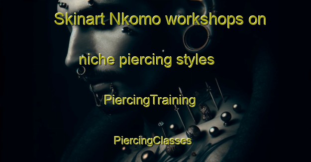 Skinart Nkomo workshops on niche piercing styles | PiercingTraining | PiercingClasses | SkinartTraining-South Africa