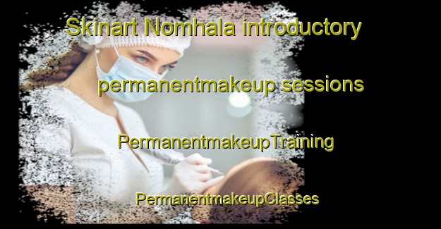 Skinart Nomhala introductory permanentmakeup sessions | PermanentmakeupTraining | PermanentmakeupClasses | SkinartTraining-South Africa