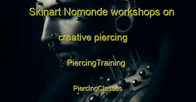 Skinart Nomonde workshops on creative piercing | #PiercingTraining #PiercingClasses #SkinartTraining-South Africa