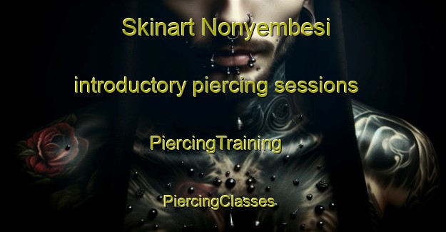Skinart Nonyembesi introductory piercing sessions | PiercingTraining | PiercingClasses | SkinartTraining-South Africa