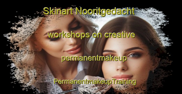 Skinart Nooritgedacht workshops on creative permanentmakeup | #PermanentmakeupTraining #PermanentmakeupClasses #SkinartTraining-South Africa