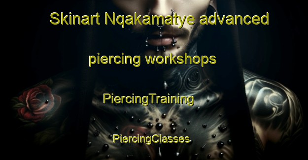 Skinart Nqakamatye advanced piercing workshops | PiercingTraining | PiercingClasses | SkinartTraining-South Africa