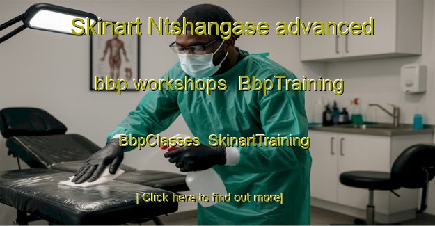 Skinart Ntshangase advanced bbp workshops | BbpTraining | BbpClasses | SkinartTraining-South Africa