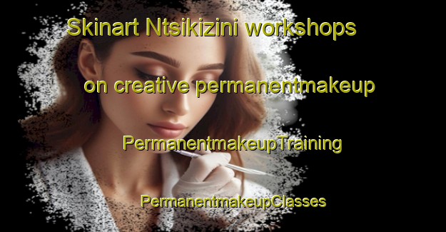 Skinart Ntsikizini workshops on creative permanentmakeup | #PermanentmakeupTraining #PermanentmakeupClasses #SkinartTraining-South Africa