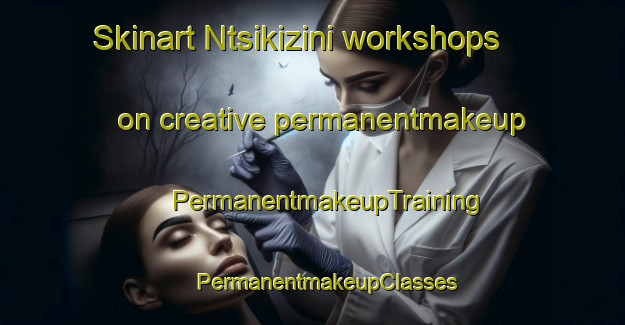 Skinart Ntsikizini workshops on creative permanentmakeup | #PermanentmakeupTraining #PermanentmakeupClasses #SkinartTraining-South Africa