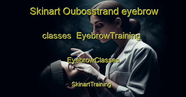 Skinart Oubosstrand eyebrow classes | EyebrowTraining | EyebrowClasses | SkinartTraining-South Africa