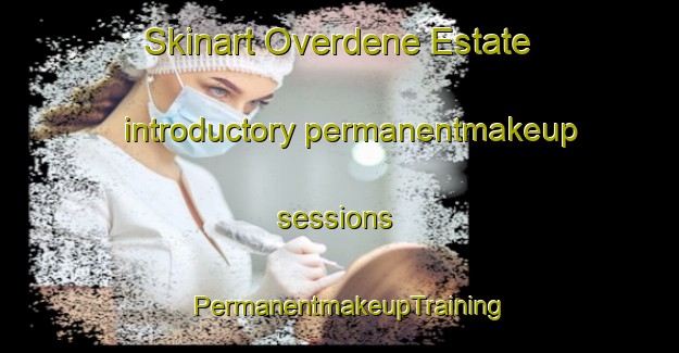 Skinart Overdene Estate introductory permanentmakeup sessions | PermanentmakeupTraining | PermanentmakeupClasses | SkinartTraining-South Africa