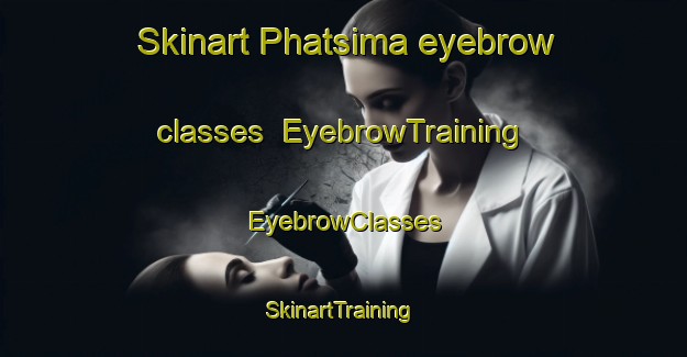 Skinart Phatsima eyebrow classes | EyebrowTraining | EyebrowClasses | SkinartTraining-South Africa