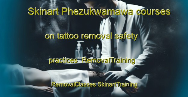 Skinart Phezukwamawa courses on tattoo removal safety practices | #RemovalTraining #RemovalClasses #SkinartTraining-South Africa