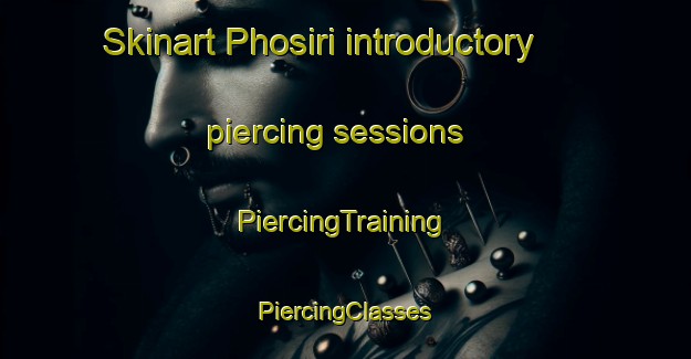 Skinart Phosiri introductory piercing sessions | #PiercingTraining #PiercingClasses #SkinartTraining-South Africa